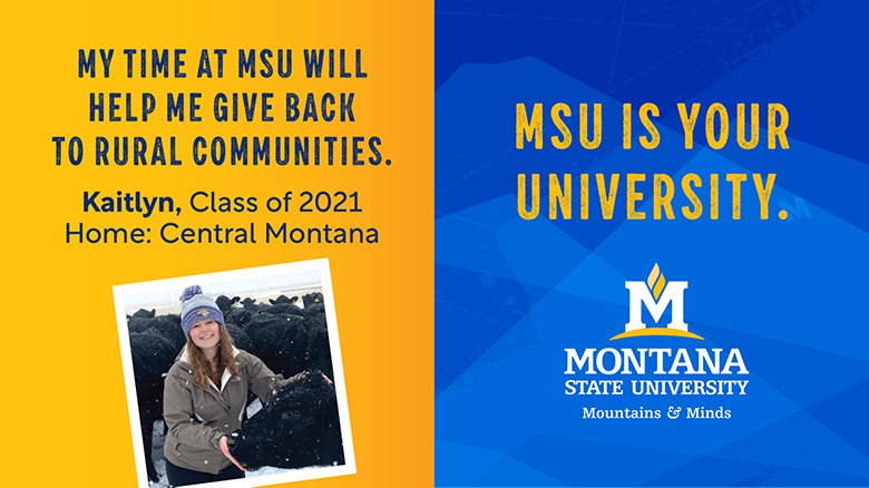 Montana Recruitment piece digital graphic featuring Kaitlyn, a Class of 2021 student from Central Montana Montana Recruitment piece digital graphic featuring Kaitlyn, a Class of 2021 student from Central Montana