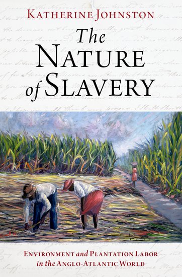 The Nature of Slavery Poster for Kate Johnston's environmental history of plantation labor, "The Nature of Slavery"