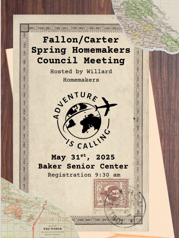 Fallon/Carter Spring Homemakers Council Meeting. Hosted by Willard Homemakers. Adventure is calling. May 31st, 2025 Baker Senior Center. Registration 9:30 am.