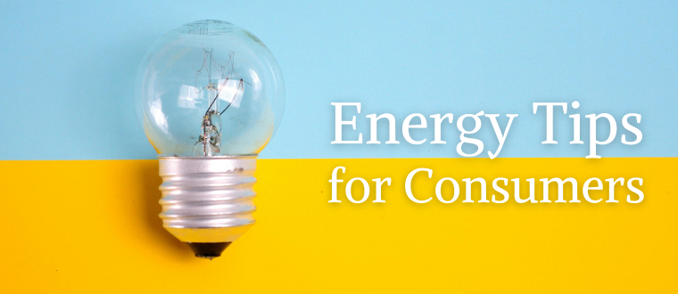 Energy Tips for Consumers Energy Tips for Consumers with picture of light bulb