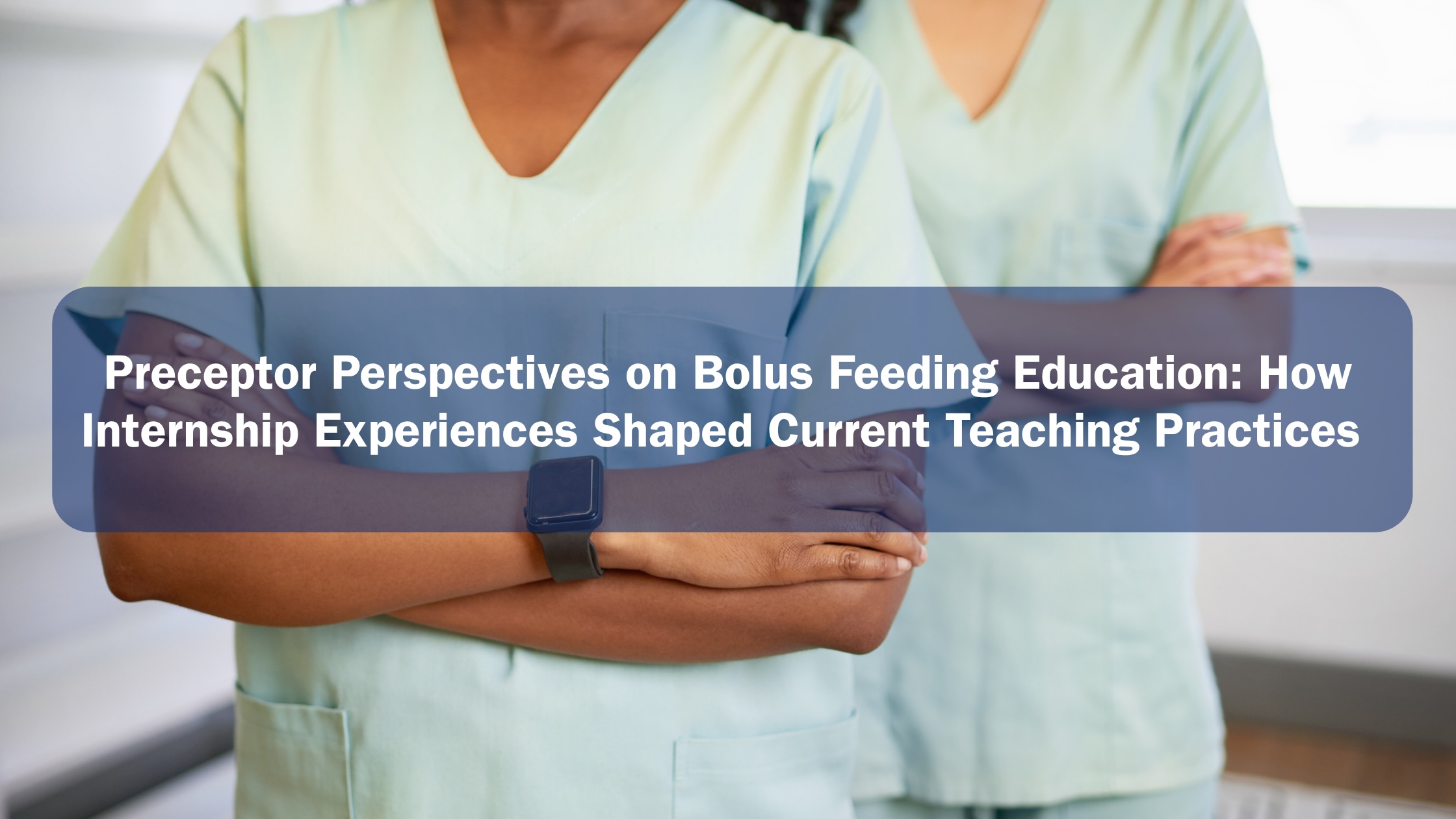 Preceptor Perspectives on Bolus Feeding Education preceptor and interns