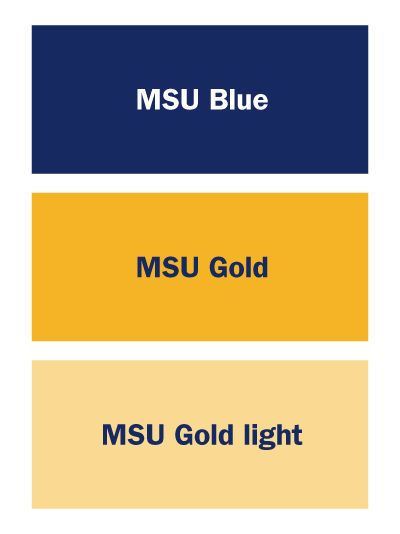 MSU brand colors graphic Three boxes with labels from top to bottom saying "MSU Blue", "MSU Gold", "MSU Gold light"