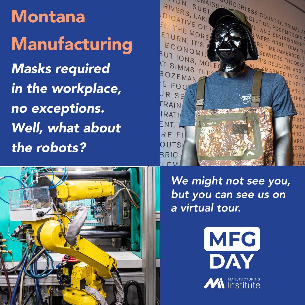 Montana Manufacturing will be open for tours Masks are required in the workplace. Well the robots get a pass :-)