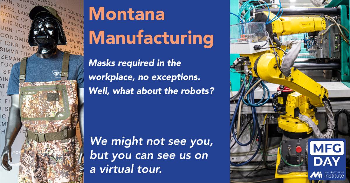 Montana Manufacturing will be open for tours Masks are required in the workplace. Well the robots get a pass :-)