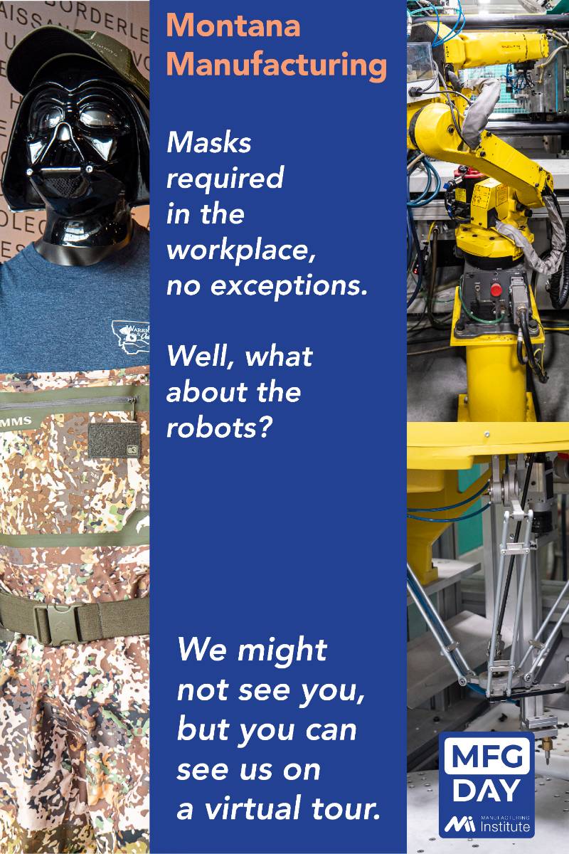 Montana Manufacturing will be open for tours Masks are required in the workplace. Well the robots get a pass :-)