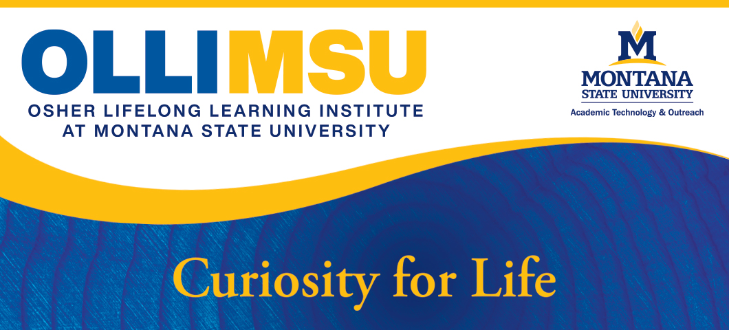 OLLI at MSU: Osher Lifelong Learning Institute at Montana State University: Curiosity for Life
